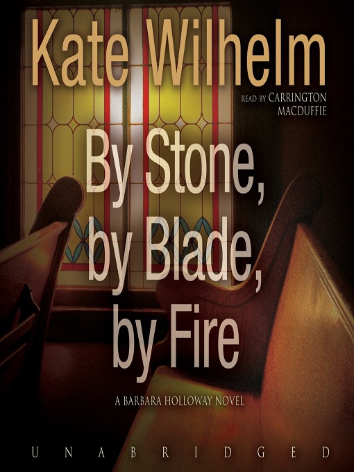 Title details for By Stone, by Blade, by Fire by Kate Wilhelm - Available